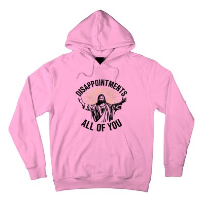 Disappointments Sarcastic All Of You Christian Jesus Hoodie