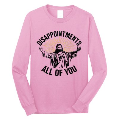 Disappointments Sarcastic All Of You Christian Jesus Long Sleeve Shirt