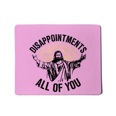 Disappointments Sarcastic All Of You Christian Jesus Mousepad