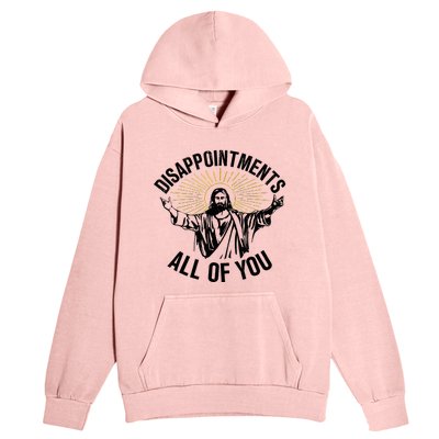 Disappointments Sarcastic All Of You Christian Jesus Urban Pullover Hoodie