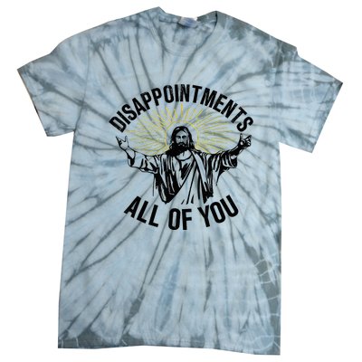 Disappointments Sarcastic All Of You Christian Jesus Tie-Dye T-Shirt