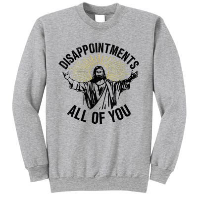 Disappointments Sarcastic All Of You Christian Jesus Sweatshirt