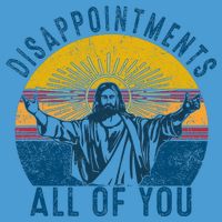 Disappointments Sarcastic All Of You Christian Jesus Funny  Tie Dye Hoodie