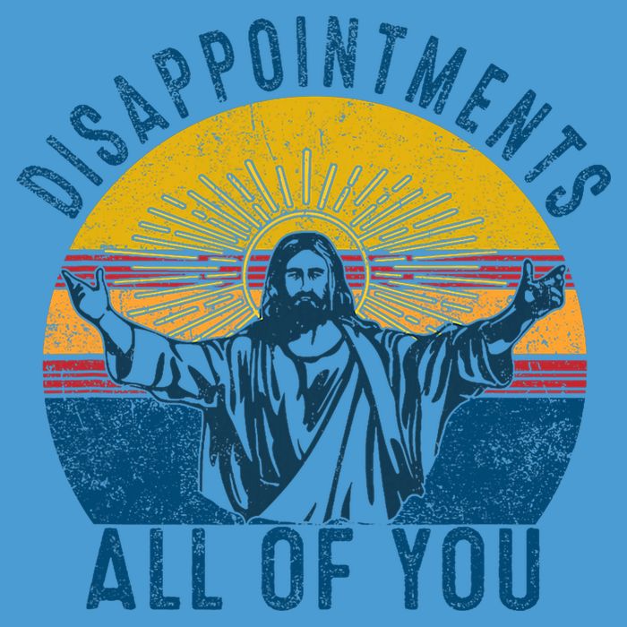 Disappointments Sarcastic All Of You Christian Jesus Funny  Tie Dye Hoodie