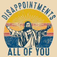 Disappointments Sarcastic All Of You Christian Jesus Funny  Bag