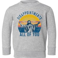Disappointments Sarcastic All Of You Christian Jesus Funny  Toddler Sweatshirt