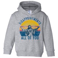 Disappointments Sarcastic All Of You Christian Jesus Funny  Toddler Hoodie