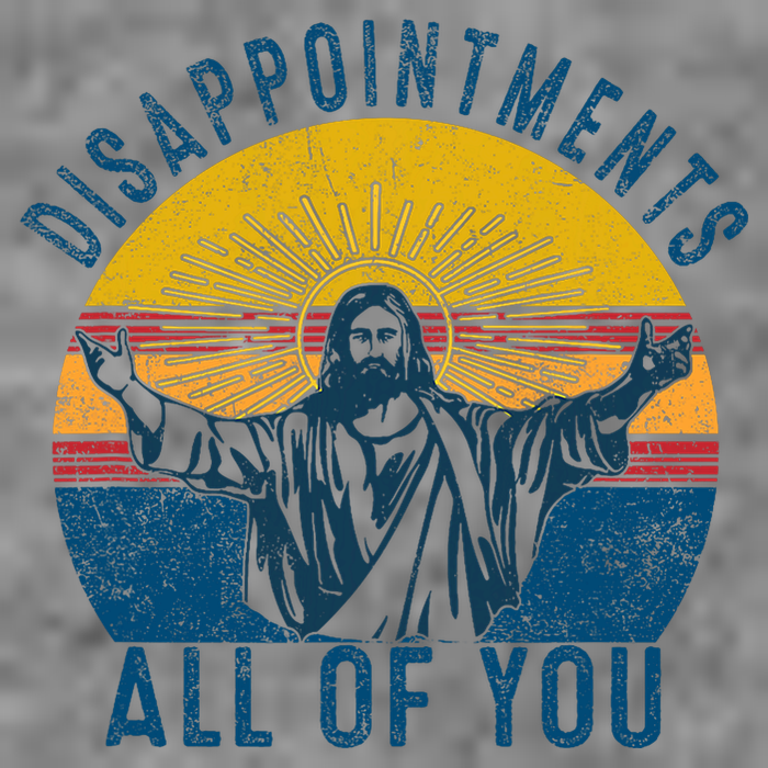 Disappointments Sarcastic All Of You Christian Jesus Funny  Toddler Hoodie