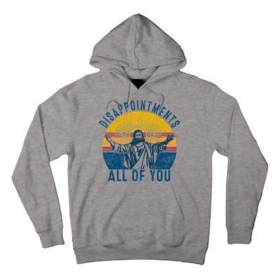 Disappointments Sarcastic All Of You Christian Jesus Funny  Tall Hoodie