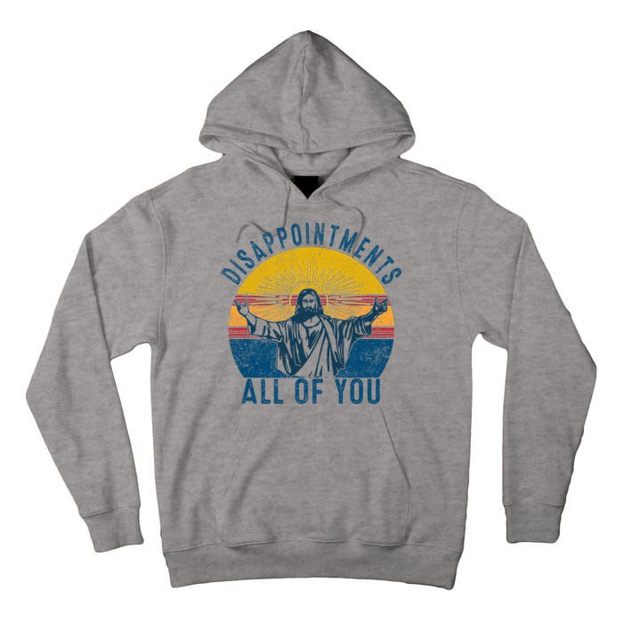 Disappointments Sarcastic All Of You Christian Jesus Funny  Tall Hoodie