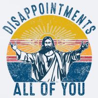 Disappointments Sarcastic All Of You Christian Jesus Funny  Sueded Cloud Jersey T-Shirt