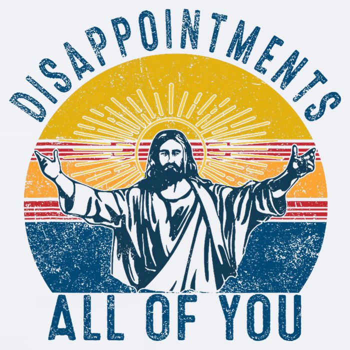 Disappointments Sarcastic All Of You Christian Jesus Funny  Sueded Cloud Jersey T-Shirt