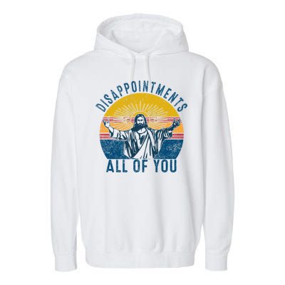 Disappointments Sarcastic All Of You Christian Jesus Funny  Garment-Dyed Fleece Hoodie