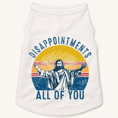 Disappointments Sarcastic All Of You Christian Jesus Funny  Doggie Tank