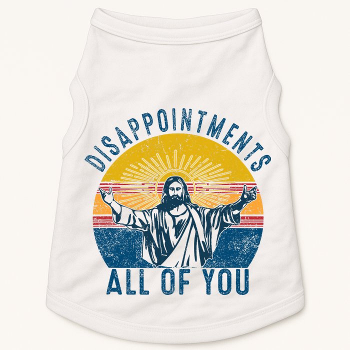 Disappointments Sarcastic All Of You Christian Jesus Funny  Doggie Tank