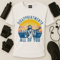Disappointments Sarcastic All Of You Christian Jesus Funny  Performance Shirt