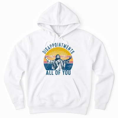 Disappointments Sarcastic All Of You Christian Jesus Funny  Hoodie