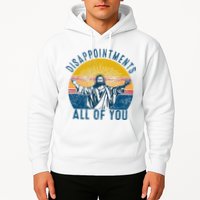 Disappointments Sarcastic All Of You Christian Jesus Funny  Hoodie