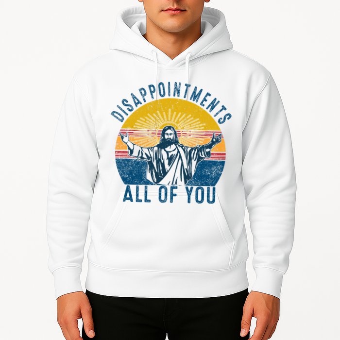 Disappointments Sarcastic All Of You Christian Jesus Funny  Hoodie
