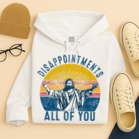 Disappointments Sarcastic All Of You Christian Jesus Funny  Hoodie