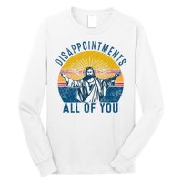 Disappointments Sarcastic All Of You Christian Jesus Funny  Long Sleeve Shirt