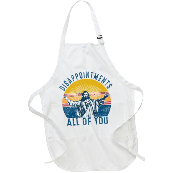 Disappointments Sarcastic All Of You Christian Jesus Funny  Full-Length Apron With Pockets