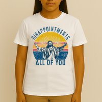Disappointments Sarcastic All Of You Christian Jesus Funny  T-Shirt