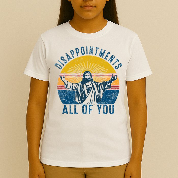Disappointments Sarcastic All Of You Christian Jesus Funny  T-Shirt