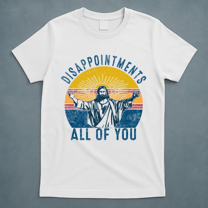 Disappointments Sarcastic All Of You Christian Jesus Funny  T-Shirt