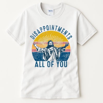 Disappointments Sarcastic All Of You Christian Jesus Funny  Tall T-Shirt