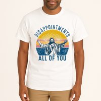 Disappointments Sarcastic All Of You Christian Jesus Funny  Tall T-Shirt