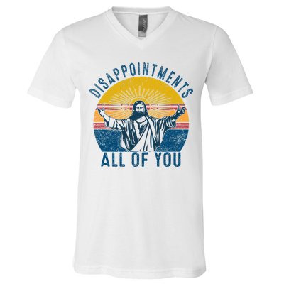 Disappointments Sarcastic All Of You Christian Jesus Funny  V-Neck T-Shirt