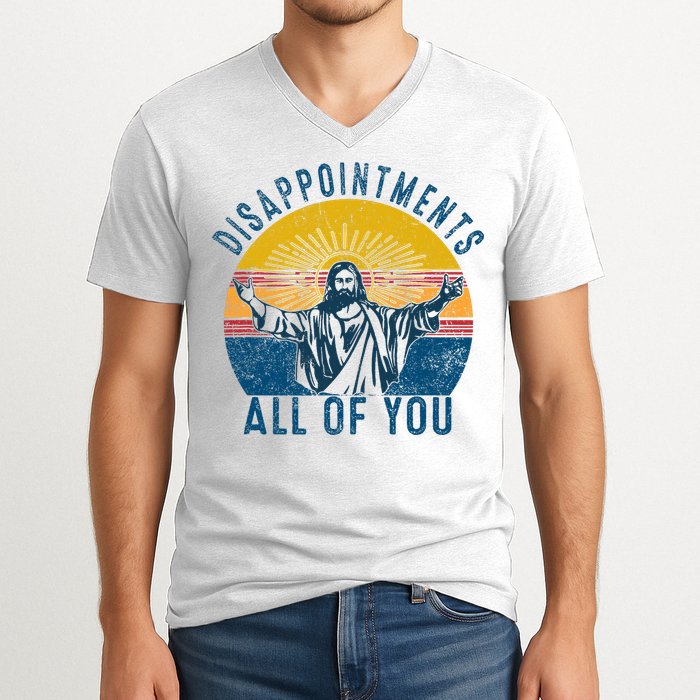Disappointments Sarcastic All Of You Christian Jesus Funny  V-Neck T-Shirt