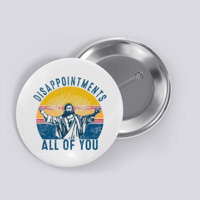 Disappointments Sarcastic All Of You Christian Jesus Funny  Button