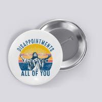 Disappointments Sarcastic All Of You Christian Jesus Funny  Button