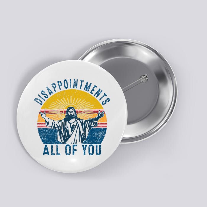 Disappointments Sarcastic All Of You Christian Jesus Funny  Button