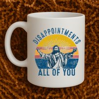 Disappointments Sarcastic All Of You Christian Jesus Funny  Mug