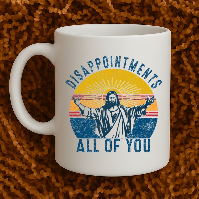 Disappointments Sarcastic All Of You Christian Jesus Funny  Mug