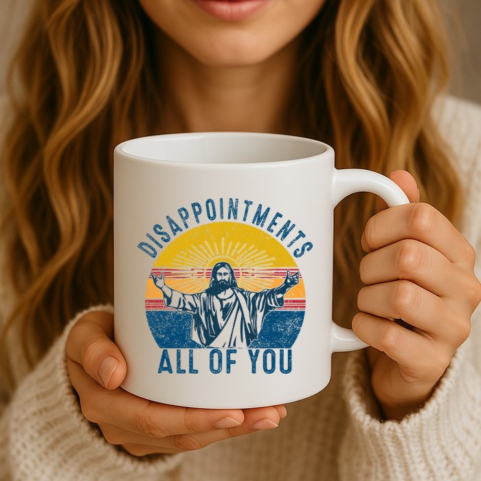 Disappointments Sarcastic All Of You Christian Jesus Funny  Mug