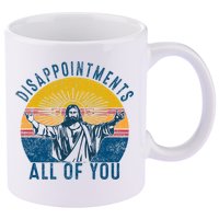 Disappointments Sarcastic All Of You Christian Jesus Funny  11oz C Handle Ceramic Mug
