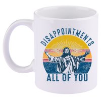 Disappointments Sarcastic All Of You Christian Jesus Funny  11oz C Handle Ceramic Mug