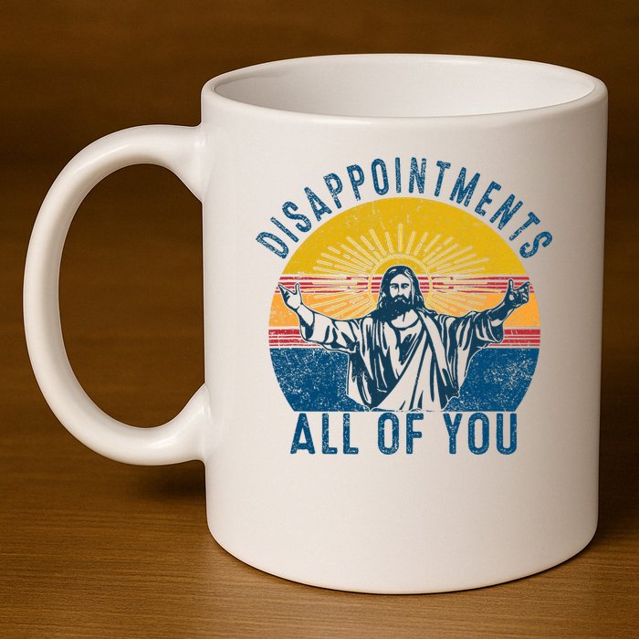 Disappointments Sarcastic All Of You Christian Jesus Funny  11oz C Handle Ceramic Mug