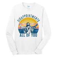 Disappointments Sarcastic All Of You Christian Jesus Funny  Tall Long Sleeve T-Shirt