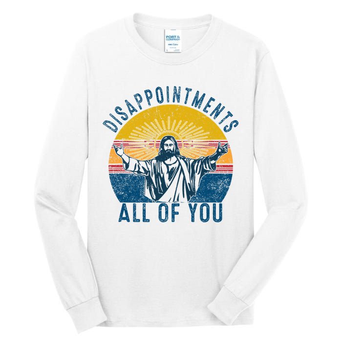 Disappointments Sarcastic All Of You Christian Jesus Funny  Tall Long Sleeve T-Shirt