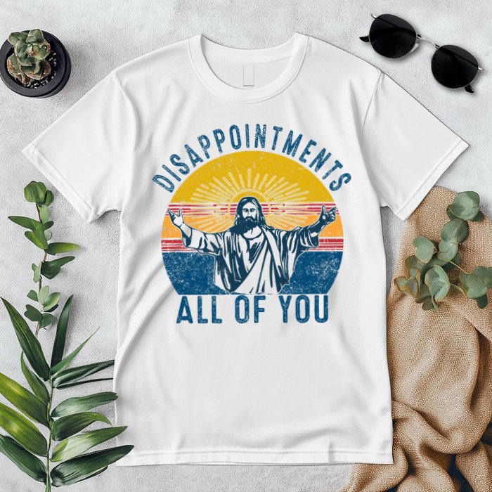 Disappointments Sarcastic All Of You Christian Jesus Funny  Premium T-Shirt