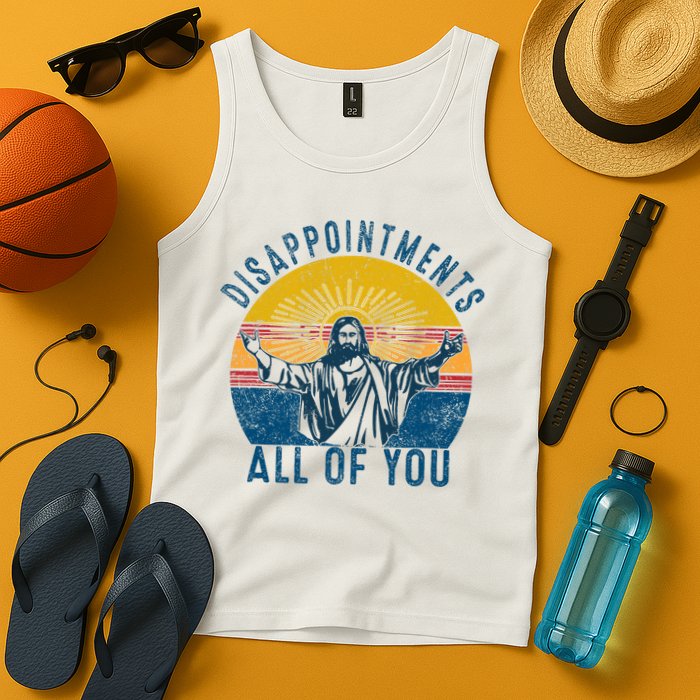 Disappointments Sarcastic All Of You Christian Jesus Funny  Tank Top