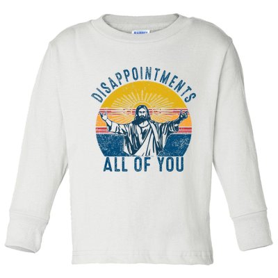 Disappointments Sarcastic All Of You Christian Jesus Funny  Toddler Long Sleeve Shirt