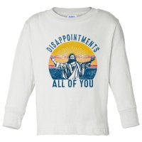 Disappointments Sarcastic All Of You Christian Jesus Funny  Toddler Long Sleeve Shirt