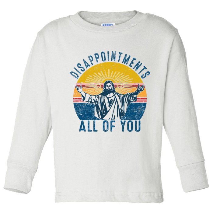 Disappointments Sarcastic All Of You Christian Jesus Funny  Toddler Long Sleeve Shirt