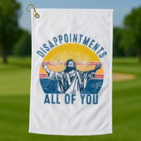 Disappointments Sarcastic All Of You Christian Jesus Funny  Golf Towel